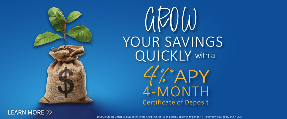 Grow Your Savings Quickly with a 4% APY* 4-Month CD Special!