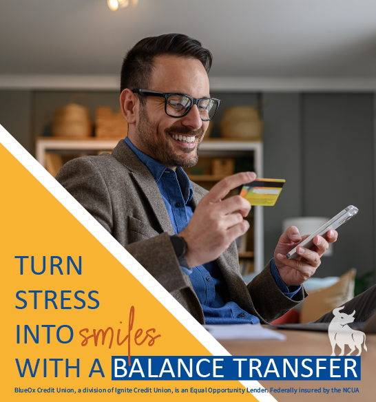 Turn Stress Into Smiles With A Balance Transfer - 0% APR* 12-month intro rate on transferred credit card balances.