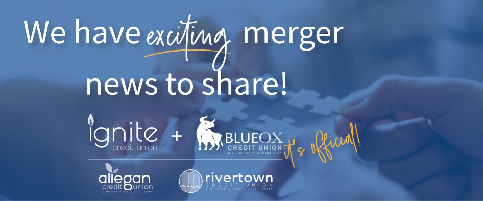 We have exciting merger news to share! Ignite Credit Union and BlueOx Credit Union - it's official!