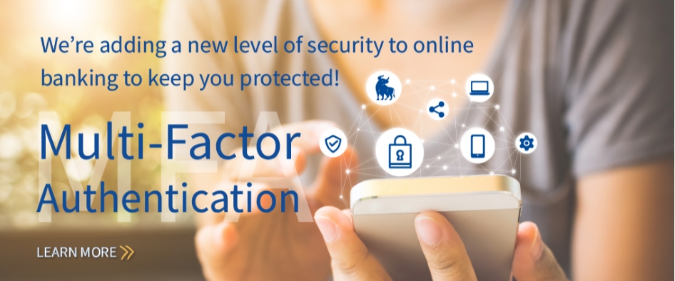 We're adding a new level of security to online banking to keep you protected! Multi-Factor Authentication